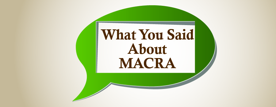 What You Said About MACRA…