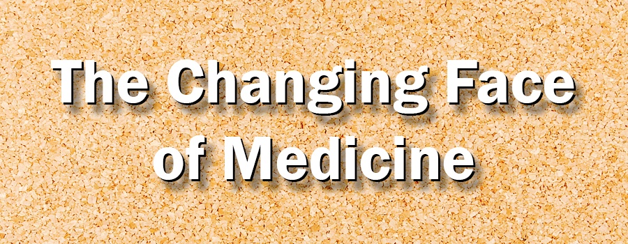 The Changing Face of Medicine