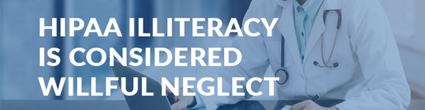 HIPAA Illiteracy Is Considered Willful Neglect